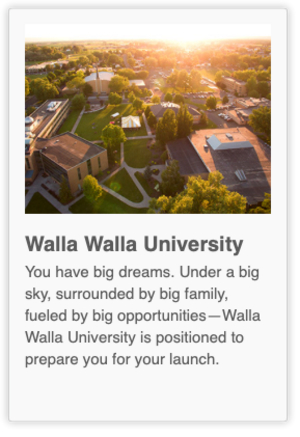 You have big dreams. Under a big sky, surrounded by big family, fueled by big opportunities—Walla Walla University is positioned to prepare you for your launch.